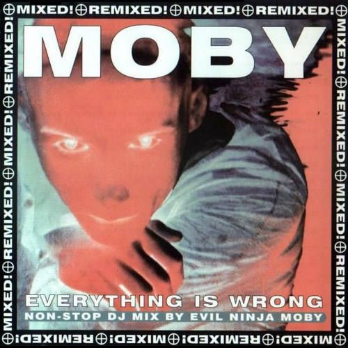 MOBY - EVERYTHING IS WRONG - NON-STOP DJ MIXMOBY - EVERYTHING IS WRONG - NON-STOP DJ MIX.jpg